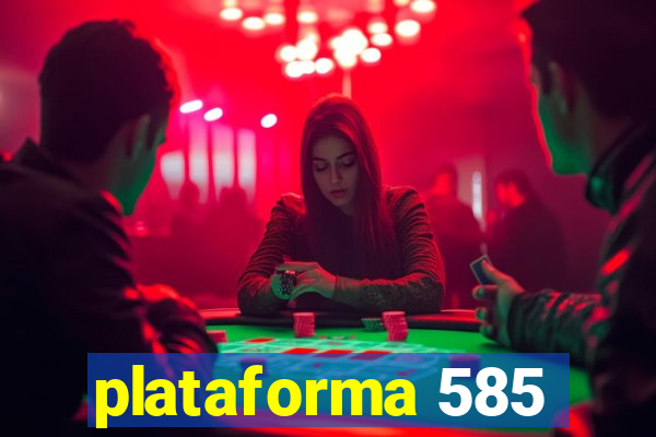 plataforma 585